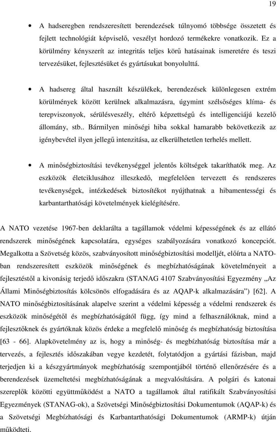 A hadsereg által használt készülékek, berendezések különlegesen extrém körülmények között kerülnek alkalmazásra, úgymint szélsıséges klíma- és terepviszonyok, sérülésveszély, eltérı képzettségő és