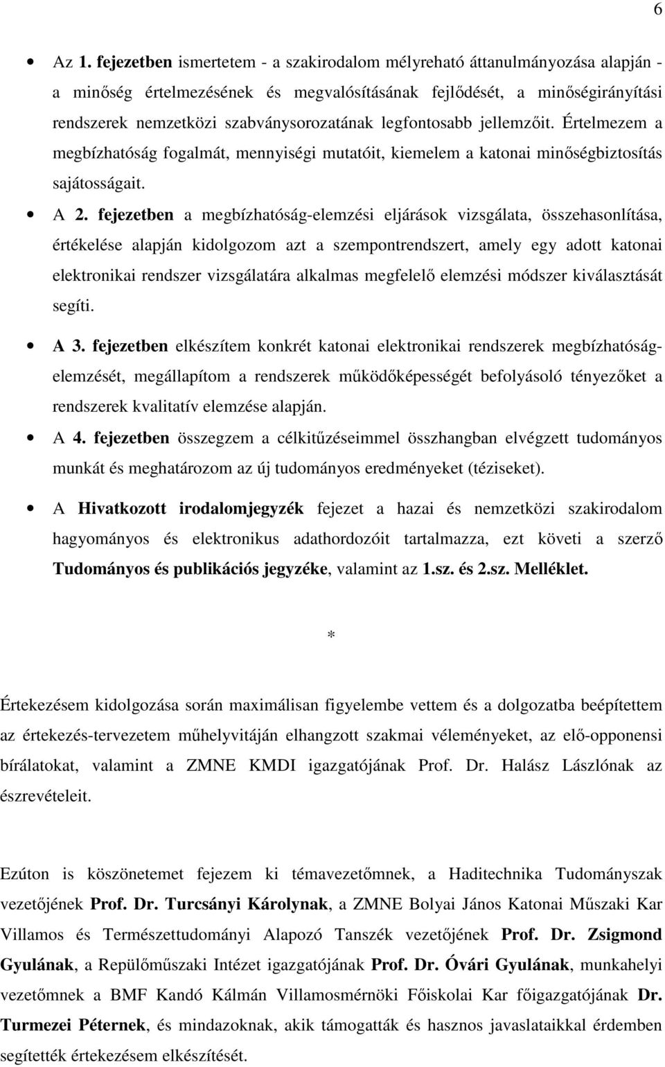 legfontosabb jellemzıit. Értelmezem a megbízhatóság fogalmát, mennyiségi mutatóit, kiemelem a katonai minıségbiztosítás sajátosságait. A 2.