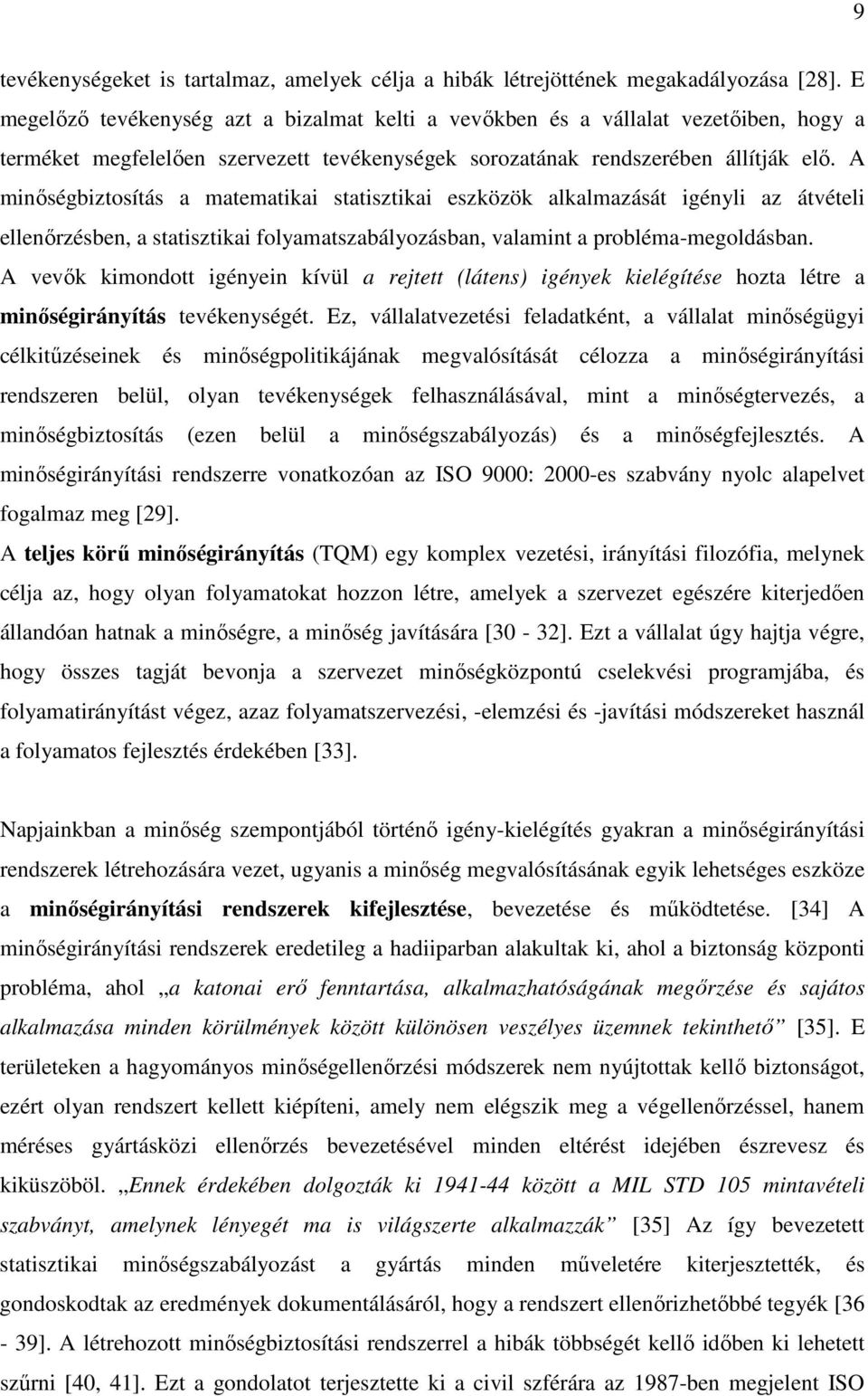 A minıségbiztosítás a matematikai statisztikai eszközök alkalmazását igényli az átvételi ellenırzésben, a statisztikai folyamatszabályozásban, valamint a probléma-megoldásban.