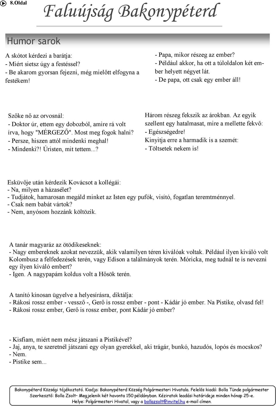 Most meg fogok halni? - Persze, hiszen attól mindenki meghal! - Mindenki?! Úristen, mit tettem...? Három részeg fekszik az árokban.