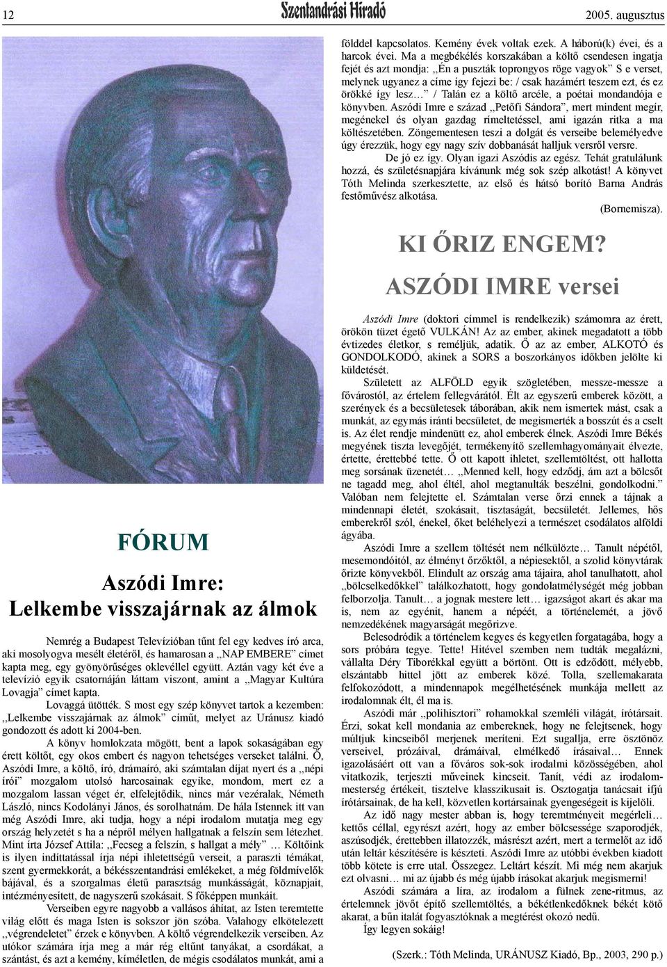 örökké így lesz / Talán ez a költő arcéle, a poétai mondandója e könyvben.