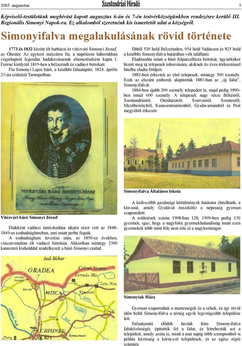 Az egykori mészáros fia, a napóleoni háborúkban végrehajtott legendás hadakozásainak elismeréseként kapta I. Ferenc királytól 1819-ben a bélzerindi és vadászi birtokait.