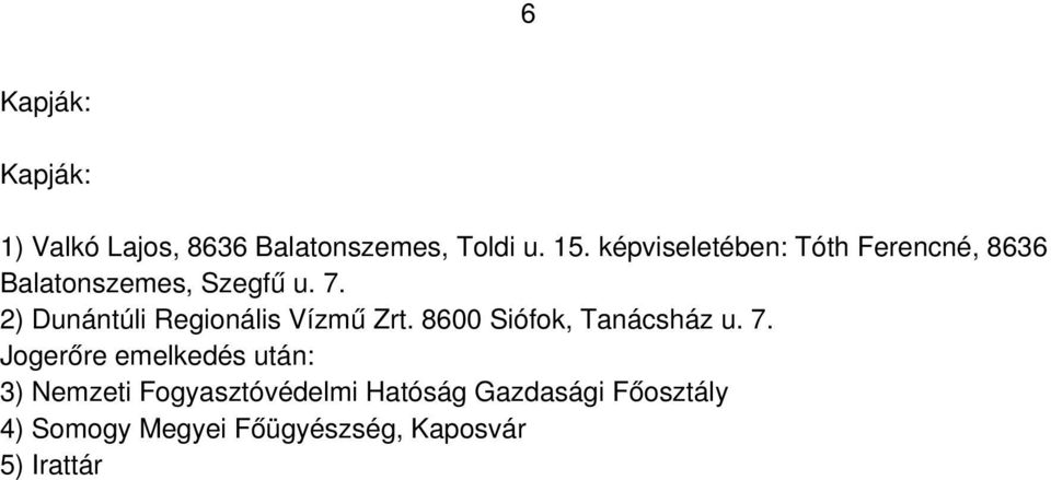 2) Dunántúli Regionális Vízmű Zrt. 8600 Siófok, Tanácsház u. 7.