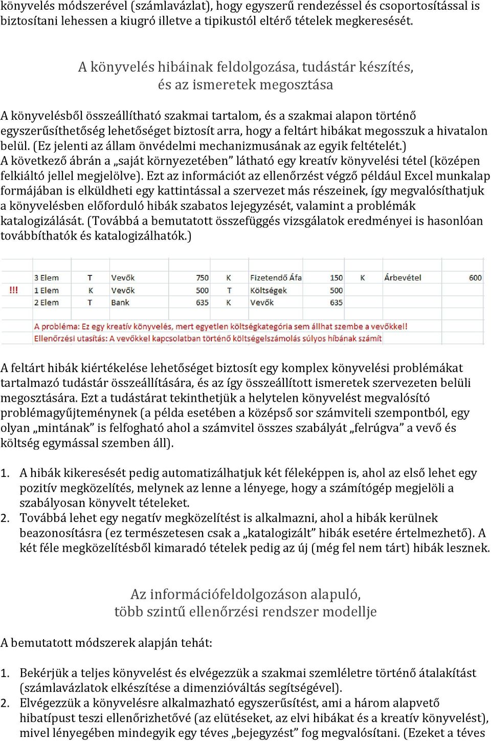 arra, hogy a feltárt hibákat megosszuk a hivatalon belül. (Ez jelenti az állam önvédelmi mechanizmusának az egyik feltételét.