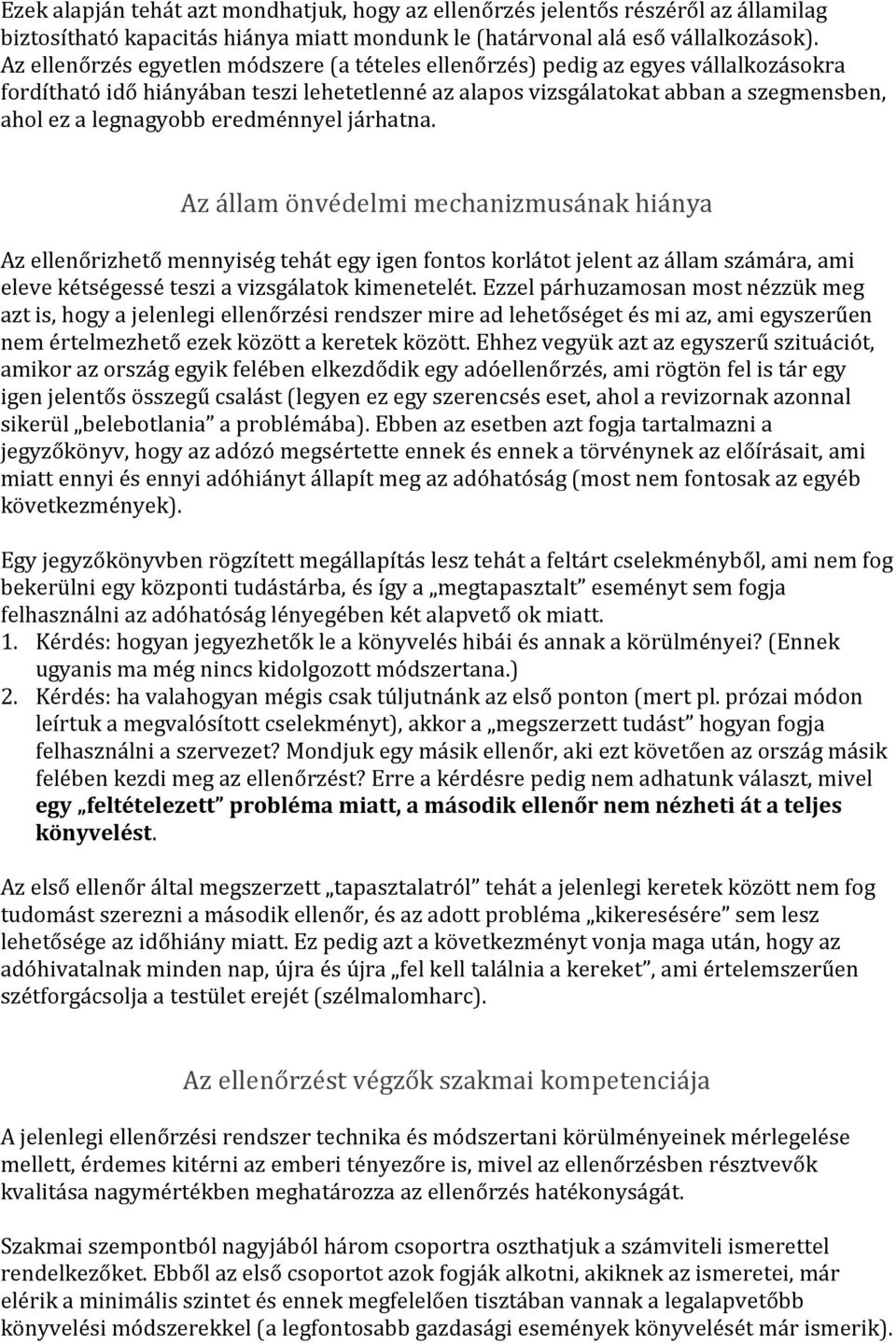 eredménnyel járhatna. Az állam önvédelmi mechanizmusának hiánya Az ellenőrizhető mennyiség tehát egy igen fontos korlátot jelent az állam számára, ami eleve kétségessé teszi a vizsgálatok kimenetelét.