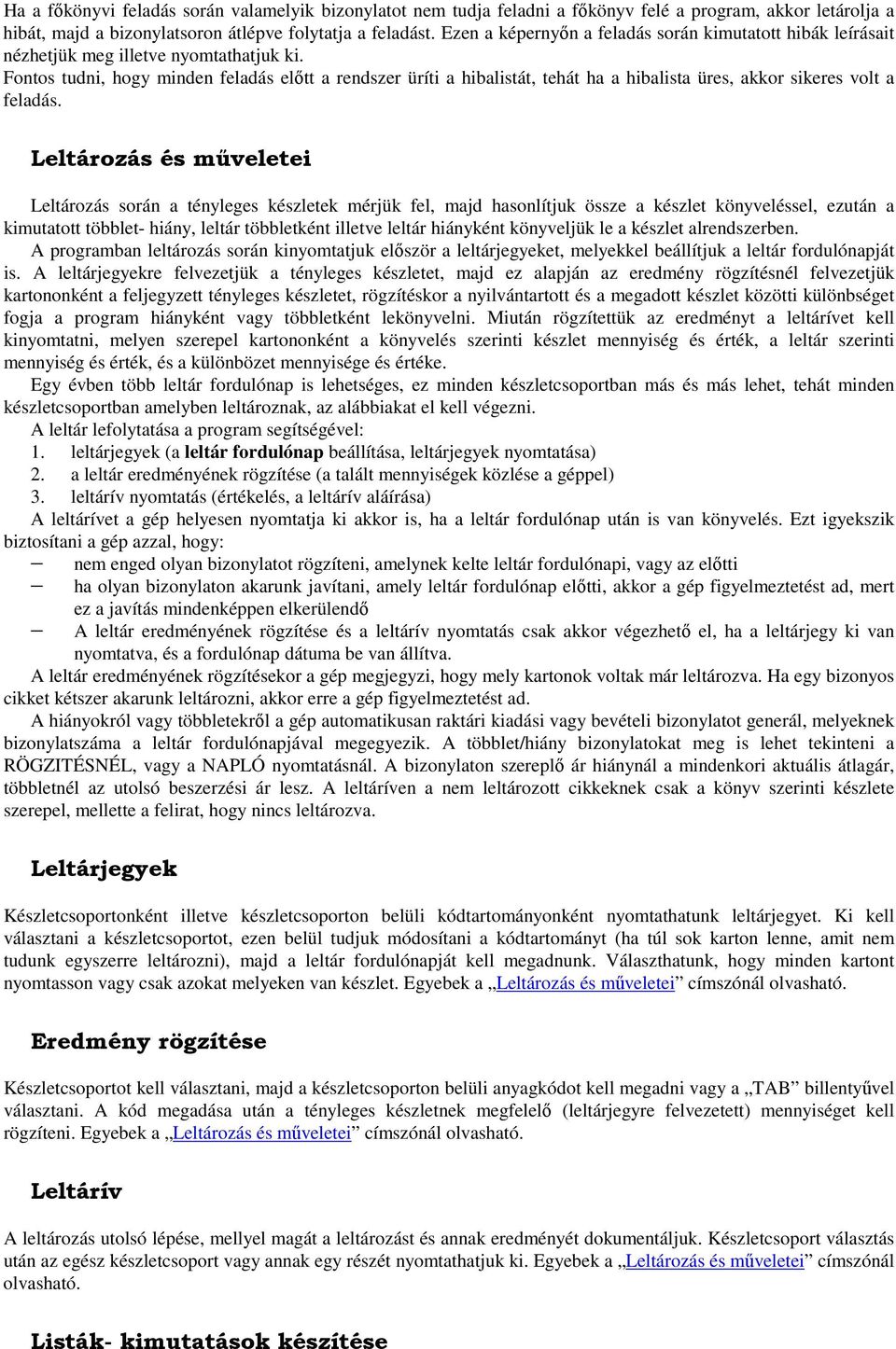 Fontos tudni, hogy minden feladás előtt a rendszer üríti a hibalistát, tehát ha a hibalista üres, akkor sikeres volt a feladás.