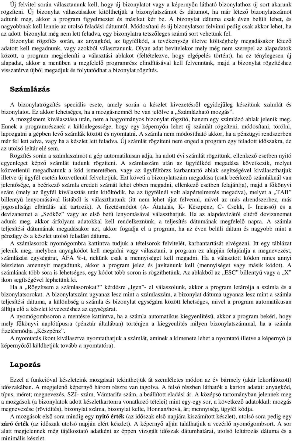 A bizonylat dátuma csak éven belüli lehet, és nagyobbnak kell lennie az utolsó feladási dátumtól.