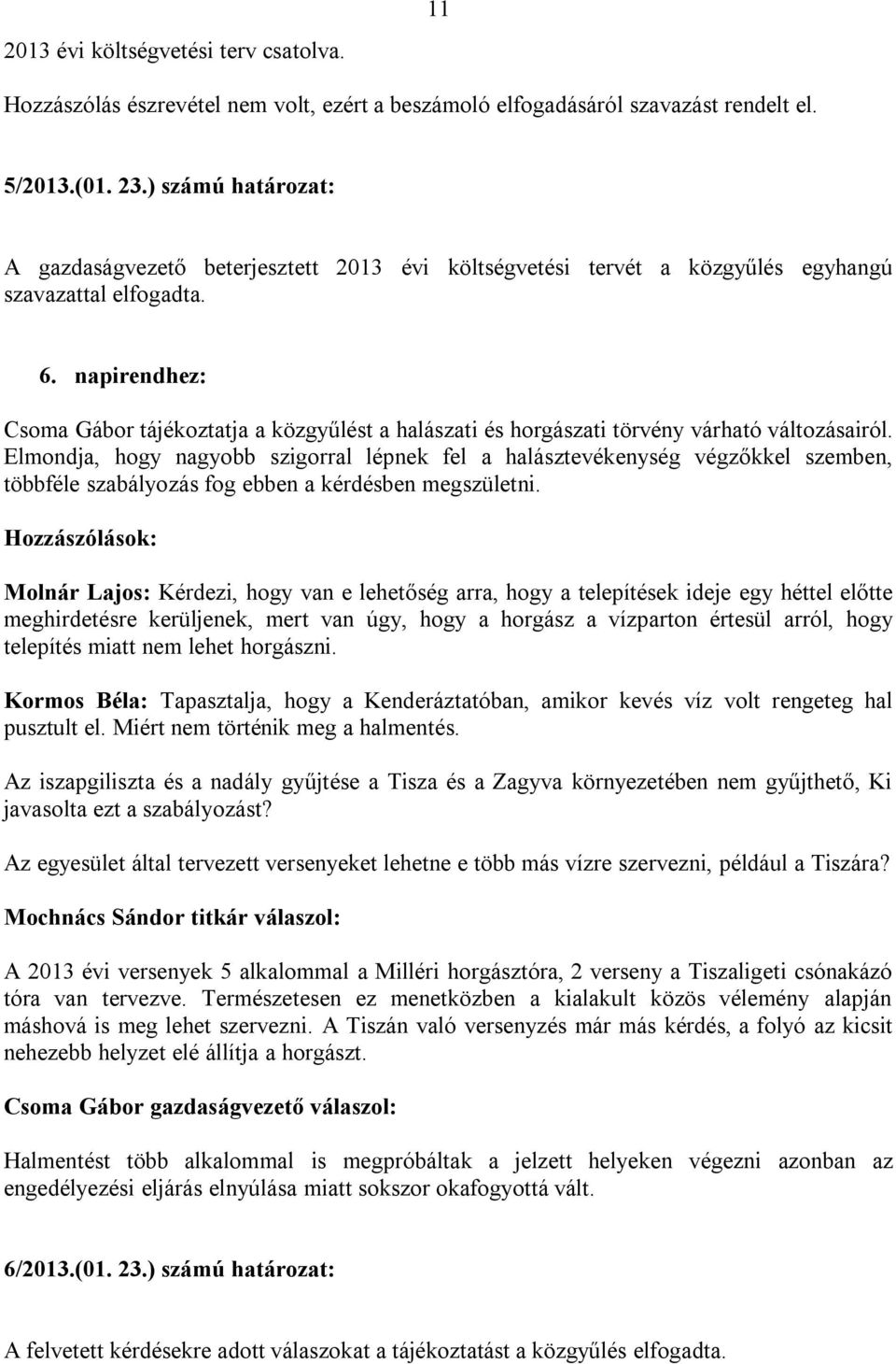 napirendhez: Csoma Gábor tájékoztatja a közgyűlést a halászati és horgászati törvény várható változásairól.