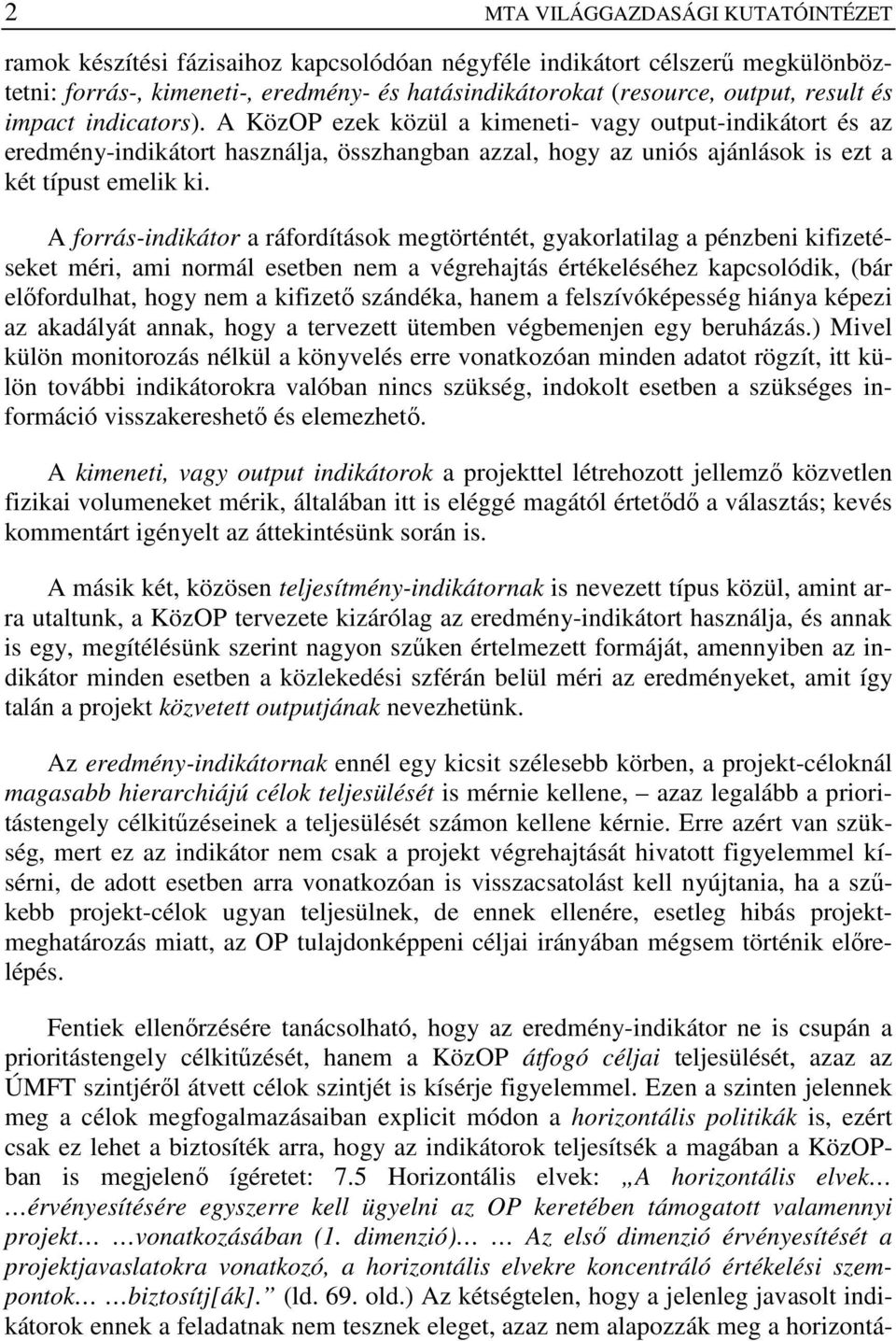 A forrás-indikátor a ráfordítások megtörténtét, gyakorlatilag a pénzbeni kifizetéseket méri, ami normál esetben nem a végrehajtás értékeléséhez kapcsolódik, (bár elıfordulhat, hogy nem a kifizetı