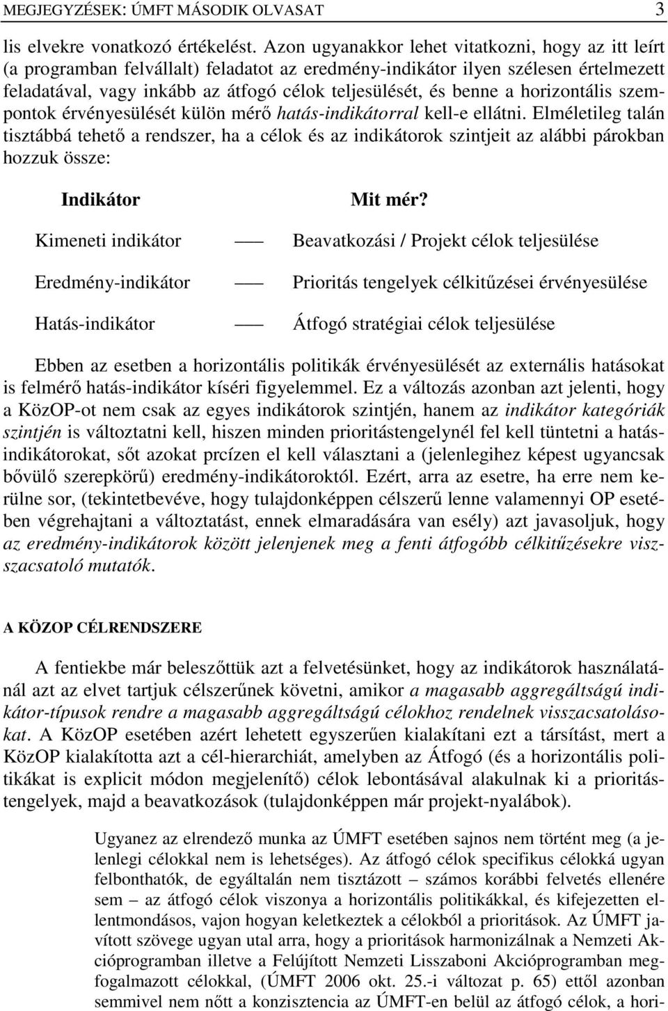 benne a horizontális szempontok érvényesülését külön mérı hatás-indikátorral kell-e ellátni.