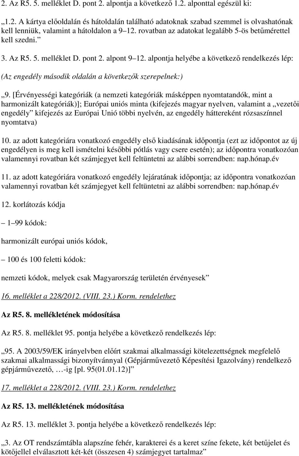 alpontja helyébe a következı rendelkezés lép: (Az engedély második oldalán a következık szerepelnek:) 9.