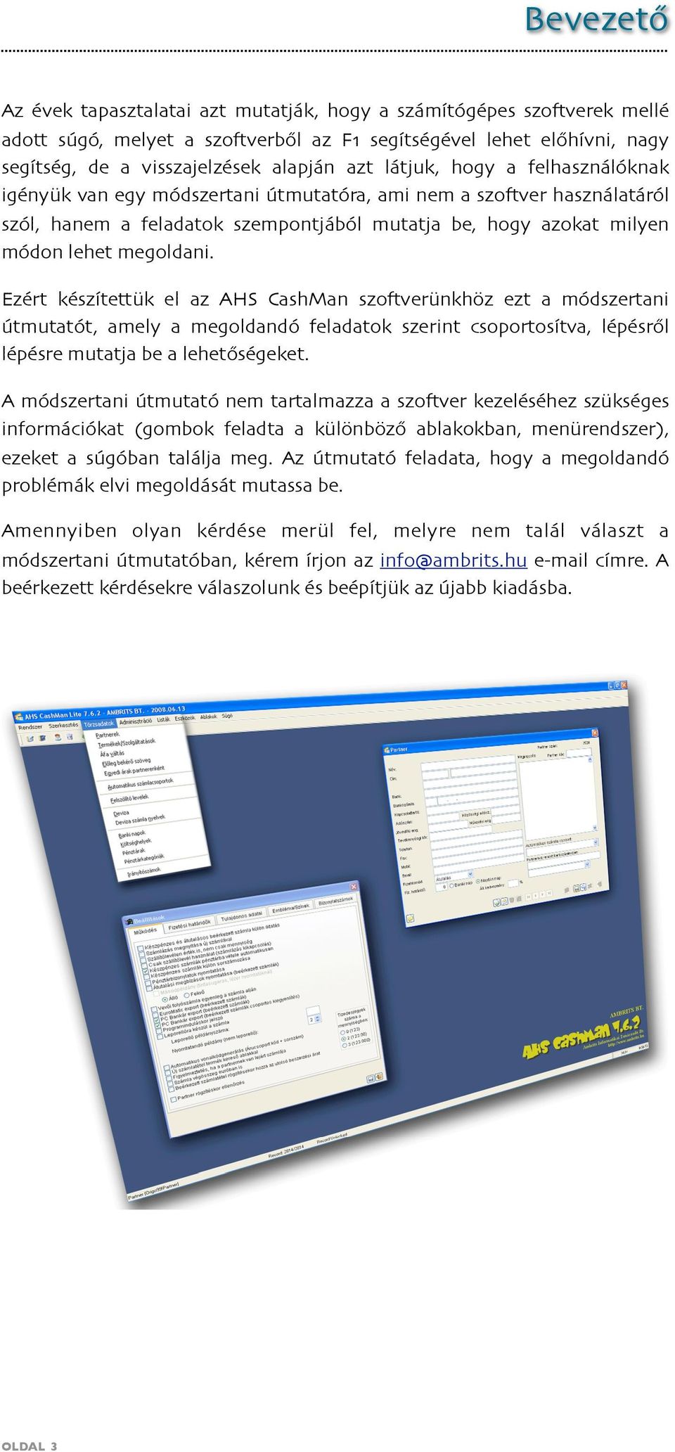 Ezért készítettük el az AHS CashMan szo*verünkhöz ezt a módszertani útmutatót, amely a megoldandó feladatok szerint csoportosítva, lépésről lépésre mutatja be a lehetőségeket.