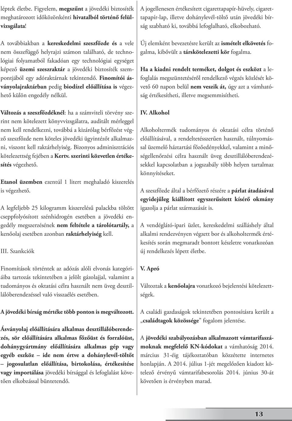 biztosíték szempontjából egy adóraktárnak tekintendő. Finomítói ásványolajraktárban pedig biodízel előállítása is végezhető külön engedély nélkül.