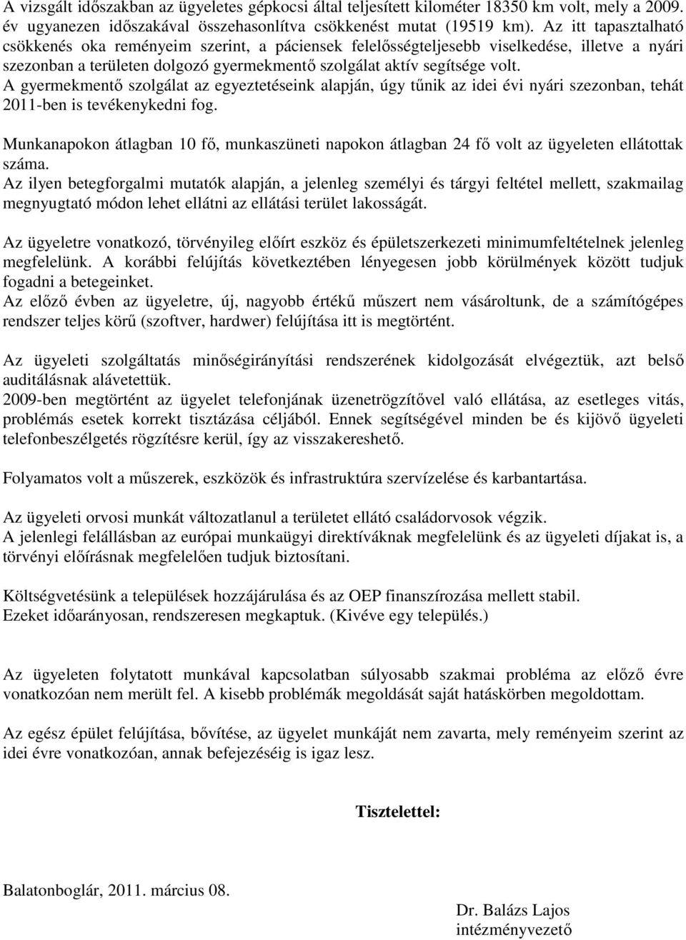 A gyermekmentő szolgálat az egyeztetéseink alapján, úgy tűnik az idei évi nyári szezonban, tehát 2011-ben is tevékenykedni fog.