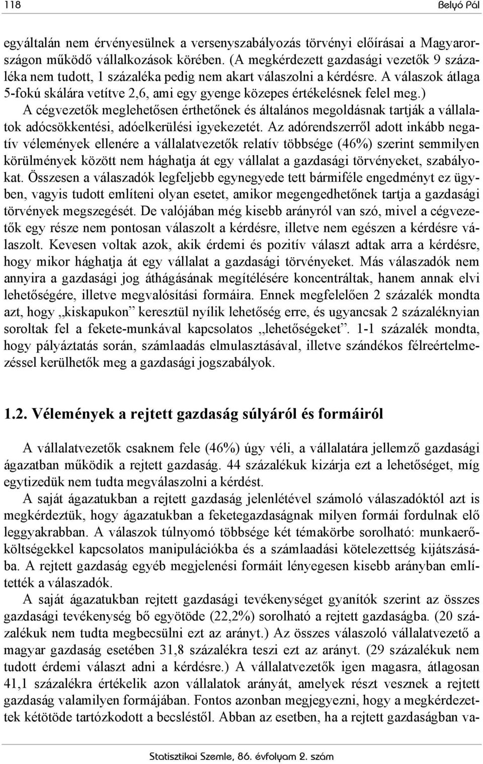 A válaszok átlaga 5-fokú skálára vetítve 2,6, ami egy gyenge közepes értékelésnek felel meg.