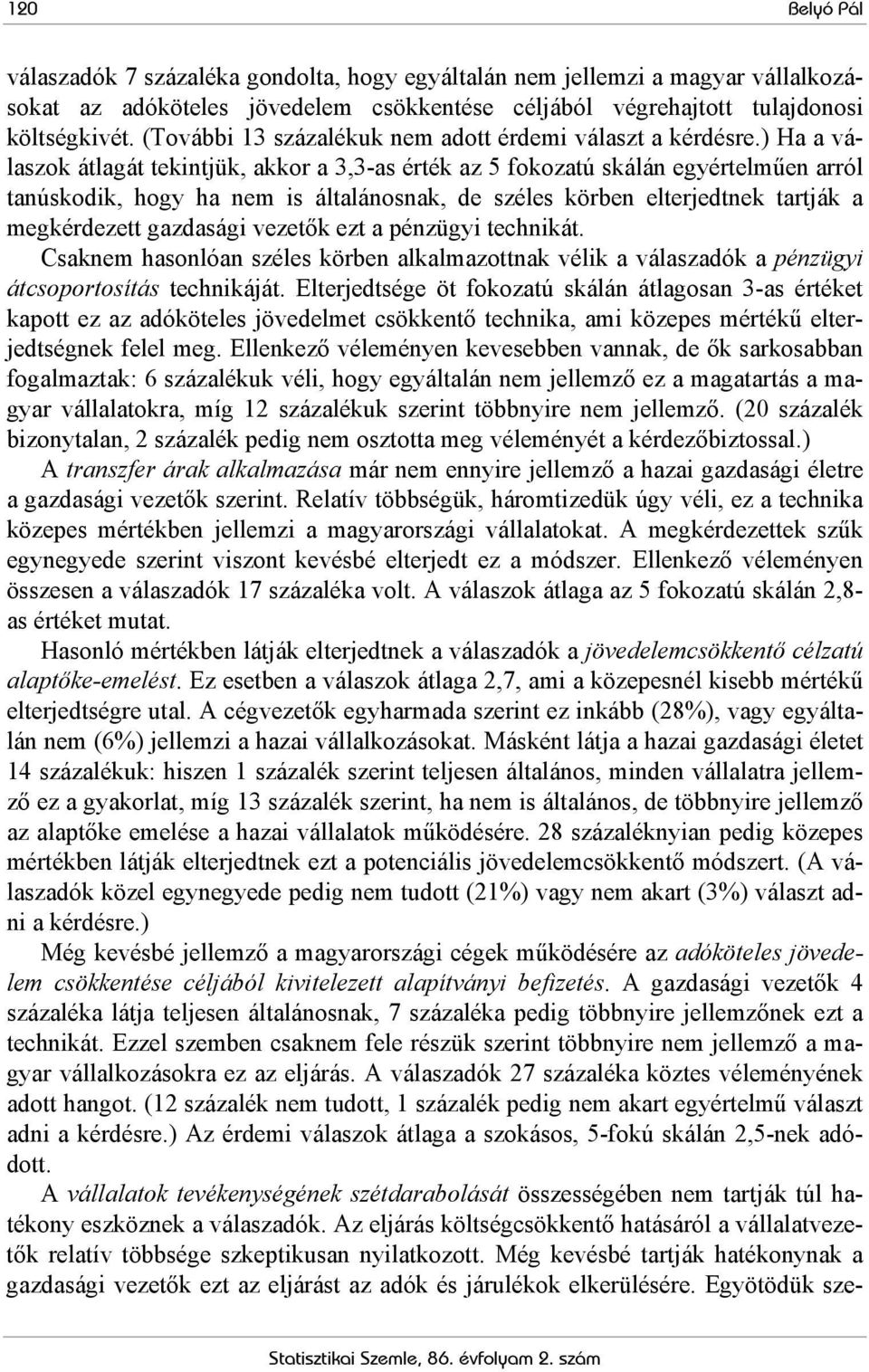 ) Ha a válaszok átlagát tekintjük, akkor a 3,3-as érték az 5 fokozatú skálán egyértelműen arról tanúskodik, hogy ha nem is általánosnak, de széles körben elterjedtnek tartják a megkérdezett gazdasági