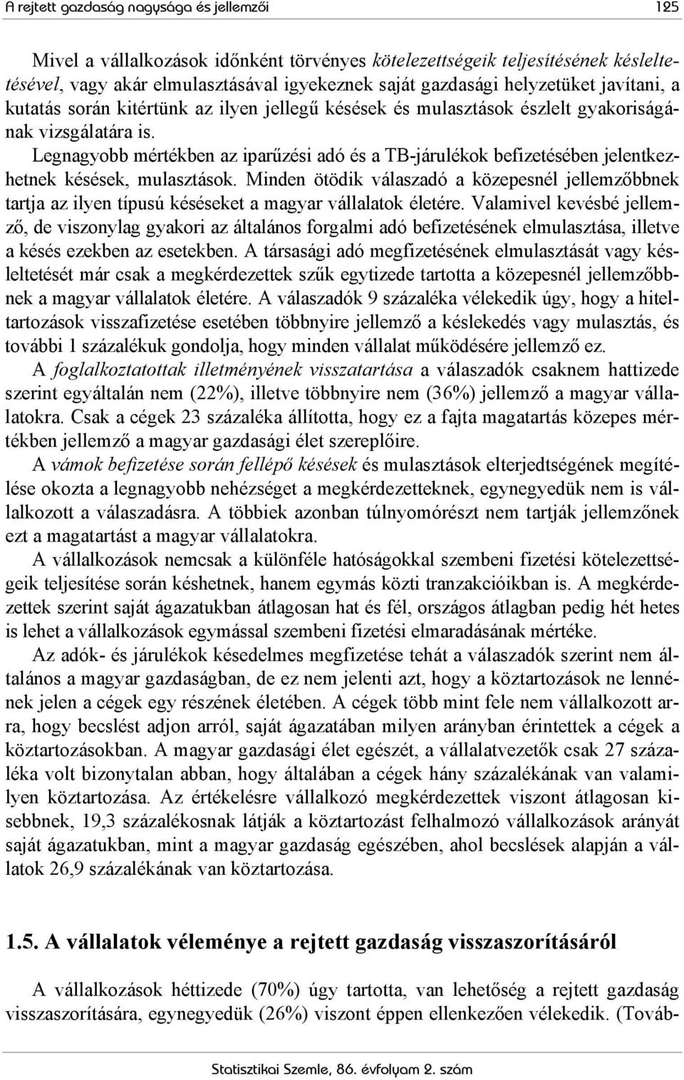 Legnagyobb mértékben az iparűzési adó és a TB-járulékok befizetésében jelentkezhetnek késések, mulasztások.