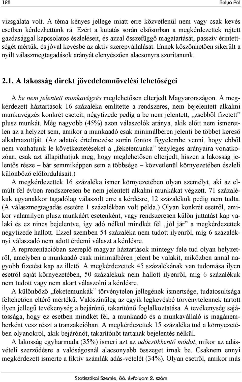 szerepvállalását. Ennek köszönhetően sikerült a nyílt válaszmegtagadások arányát elenyészően alacsonyra szorítanunk. 2.1.