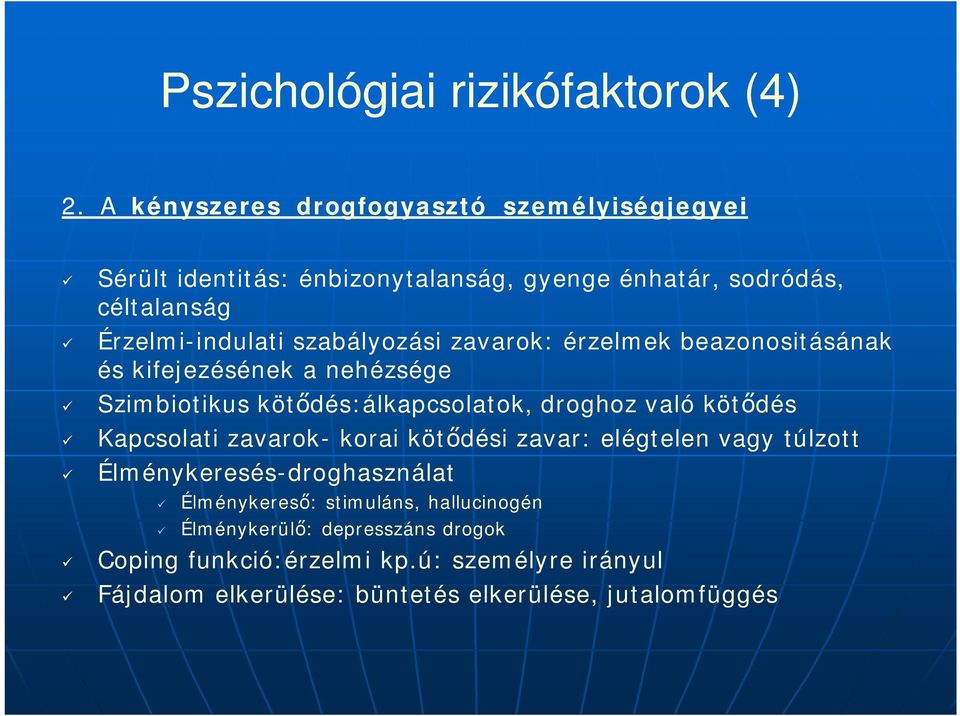 szabályozási zavarok: érzelmek beazonositásának és kifejezésének a nehézsége Szimbiotikus kötdés:álkapcsolatok, droghoz való kötdés