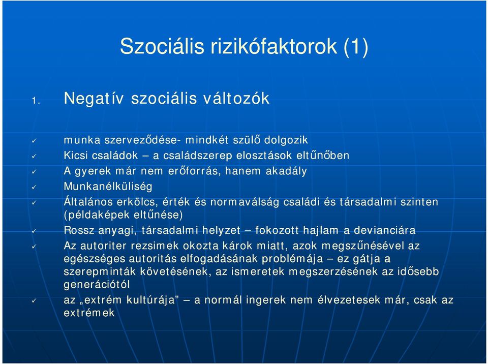 Munkanélküliség Általános erkölcs, érték és normaválság családi és társadalmi szinten (példaképek eltnése) Rossz anyagi, társadalmi helyzet fokozott hajlam a