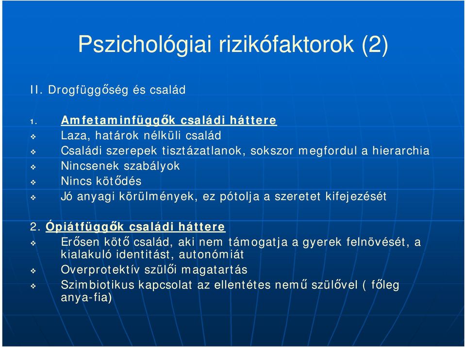 Nincsenek szabályok Nincs kötdés Jó anyagi körülmények, ez pótolja a szeretet kifejezését 2.