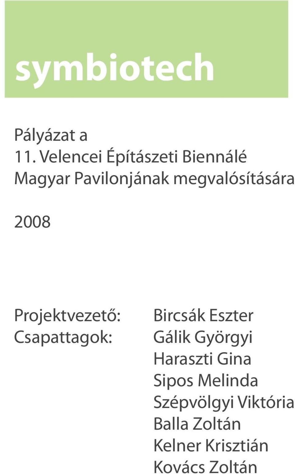 megvalósítására 2008 Projektvezető: Csapattagok: Bircsák