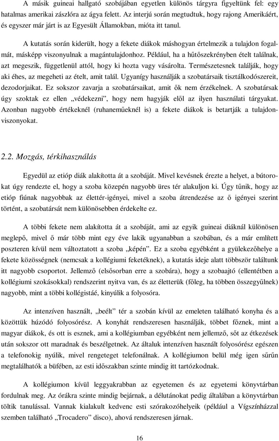 A kutatás során kiderült, hogy a fekete diákok máshogyan értelmezik a tulajdon fogalmát, másképp viszonyulnak a magántulajdonhoz.