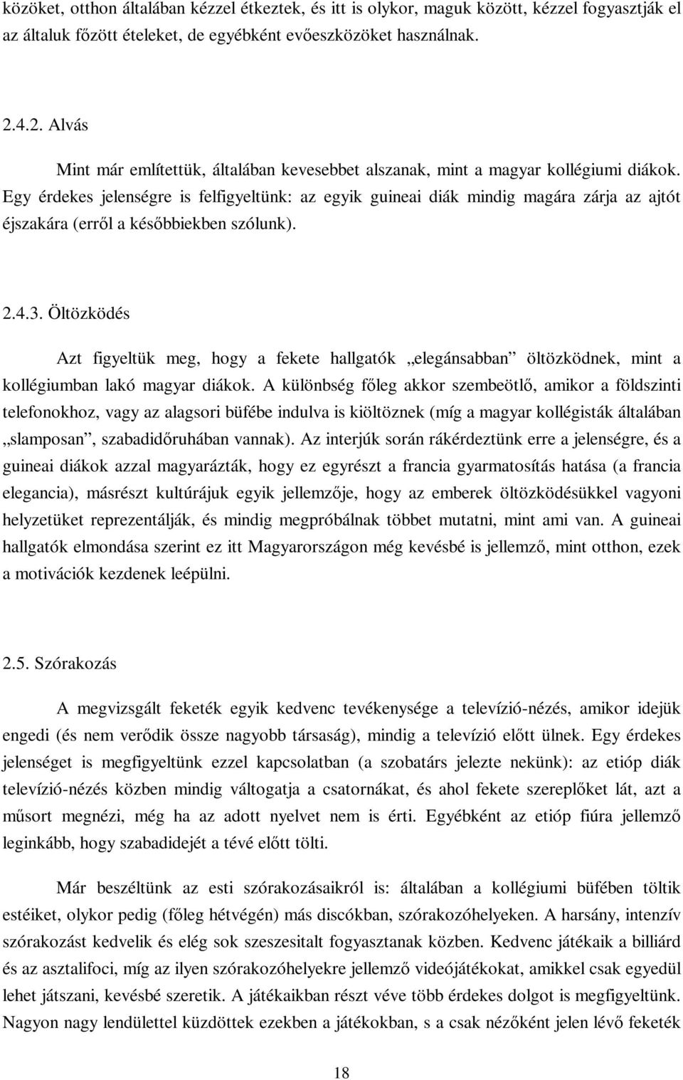 Egy érdekes jelenségre is felfigyeltünk: az egyik guineai diák mindig magára zárja az ajtót éjszakára (erről a későbbiekben szólunk). 2.4.3.