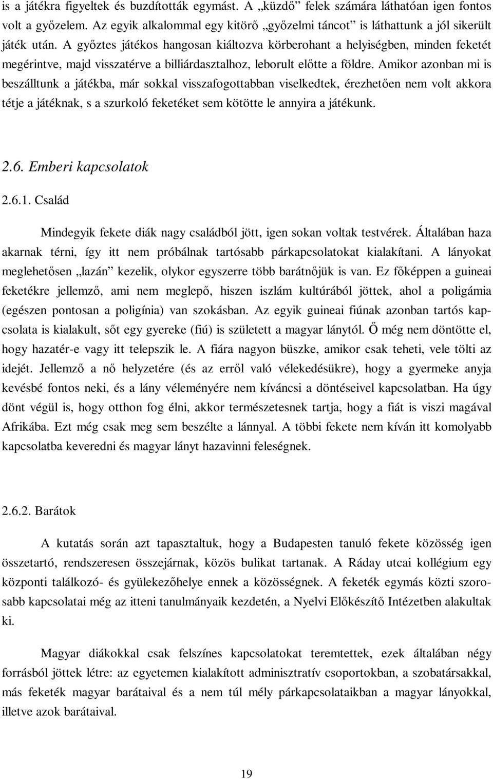 Amikor azonban mi is beszálltunk a játékba, már sokkal visszafogottabban viselkedtek, érezhetően nem volt akkora tétje a játéknak, s a szurkoló feketéket sem kötötte le annyira a játékunk. 2.6.