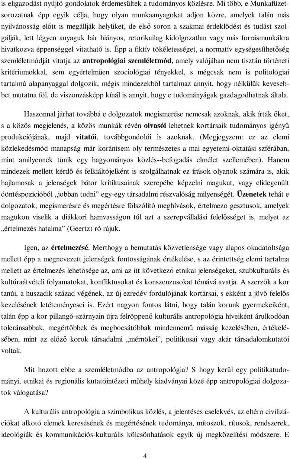 szolgálják, lett légyen anyaguk bár hiányos, retorikailag kidolgozatlan vagy más forrásmunkákra hivatkozva éppenséggel vitatható is.