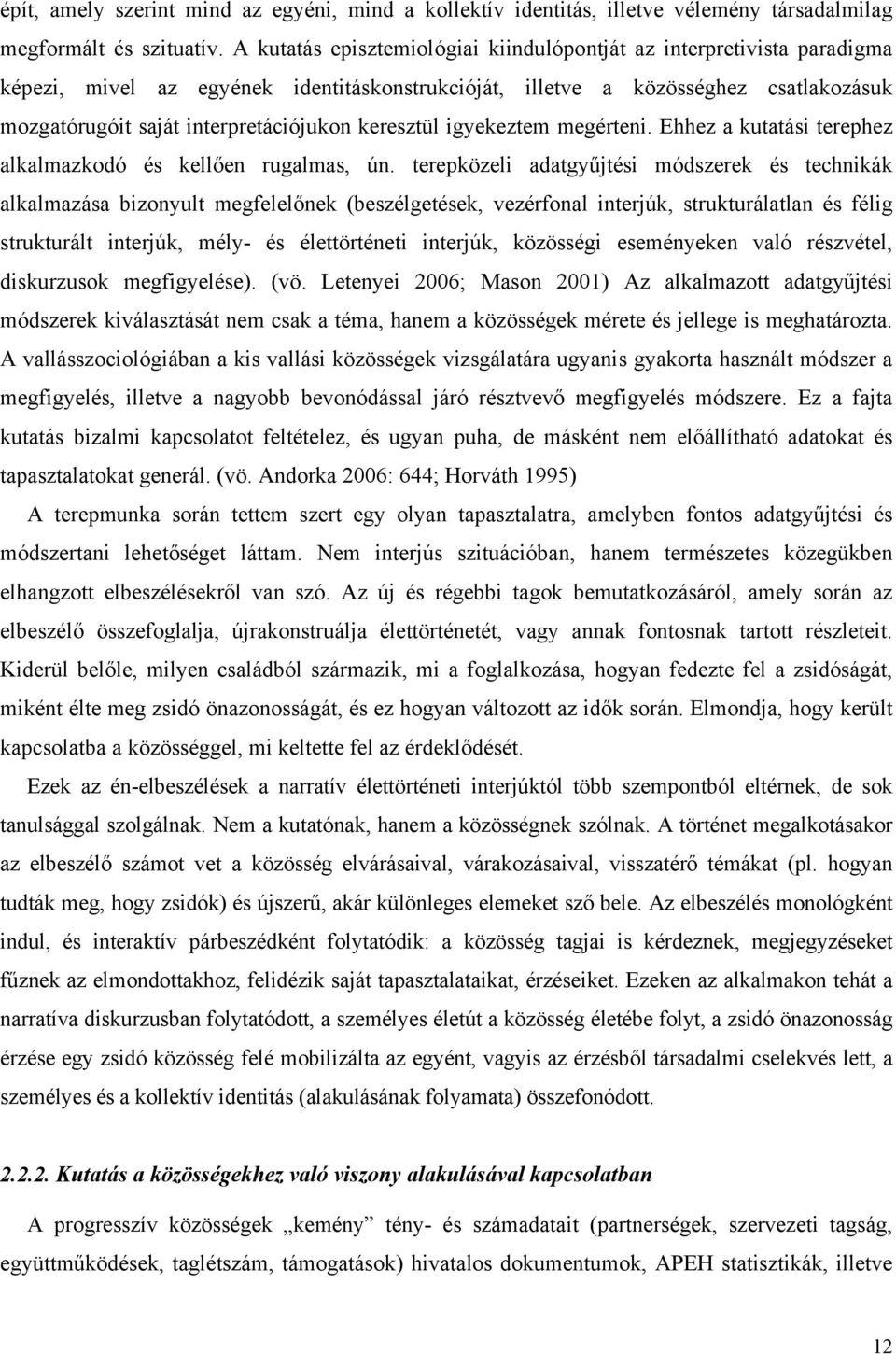 keresztül igyekeztem megérteni. Ehhez a kutatási terephez alkalmazkodó és kellően rugalmas, ún.