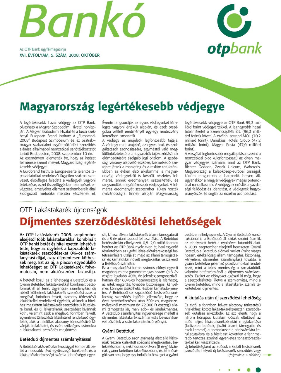 sajtótájékoztatót tartott Budapesten, 2008. szeptember 10-én. Az eseményen jelentették be, hogy az intézet felmérése szerint melyek Magyarország legértékesebb védjegyei.