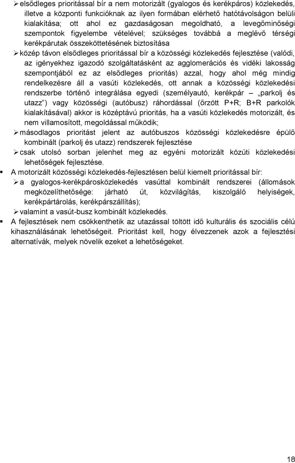 közlekedés fejlesztése (valódi, az igényekhez igazodó szolgáltatásként az agglomerációs és vidéki lakosság szempontjából ez az elsődleges prioritás) azzal, hogy ahol még mindig rendelkezésre áll a