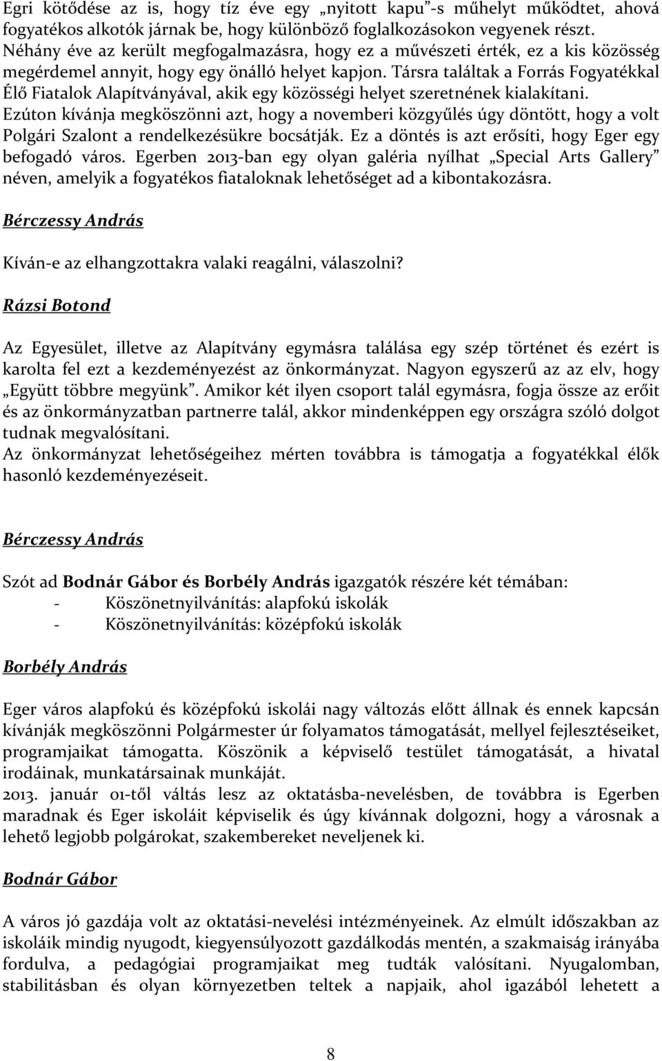 Társra találtak a Forrás Fogyatékkal Élő Fiatalok Alapítványával, akik egy közösségi helyet szeretnének kialakítani.