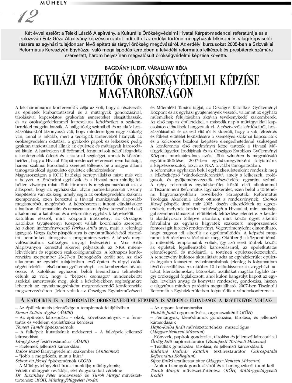 Az erdélyi kurzusokat 2005-ben a Szlovákiai Református Keresztyén Egyházzal való megállapodás keretében a felvidéki református lelkészek és presbiterek számára szervezett, három helyszínen