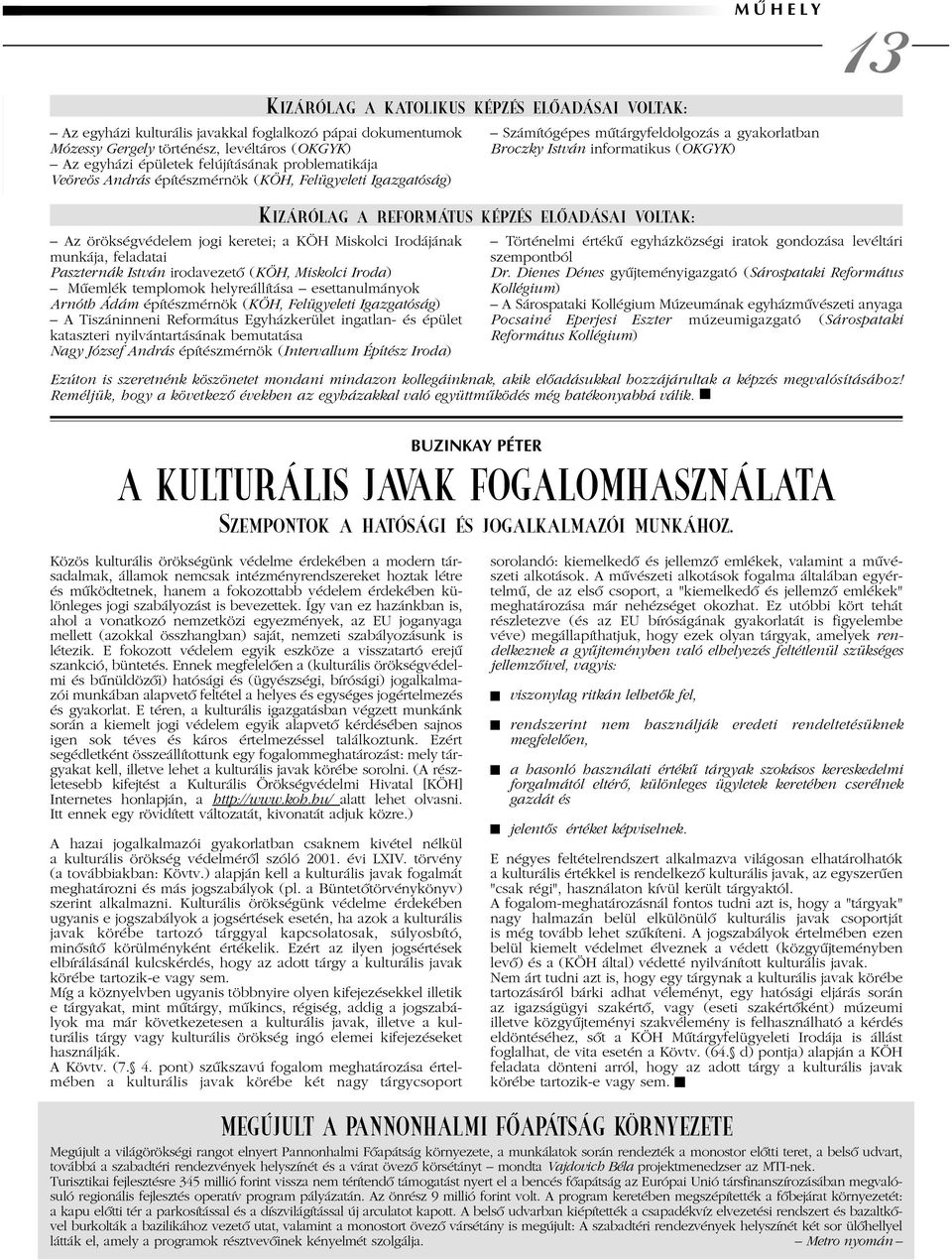 KÖH Miskolci Irodájának munkája, feladatai Paszternák István irodavezetõ (KÖH, Miskolci Iroda) Mûemlék templomok helyreállítása esettanulmányok Arnóth Ádám építészmérnök (KÖH, Felügyeleti