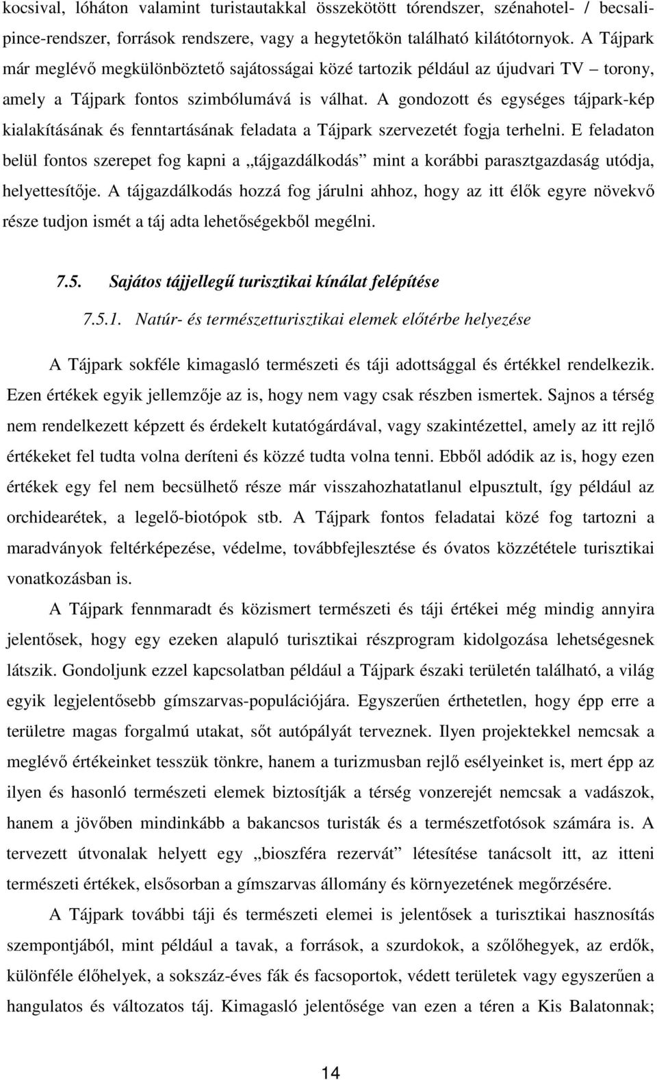 A gondozott és egységes tájpark-kép kialakításának és fenntartásának feladata a Tájpark szervezetét fogja terhelni.