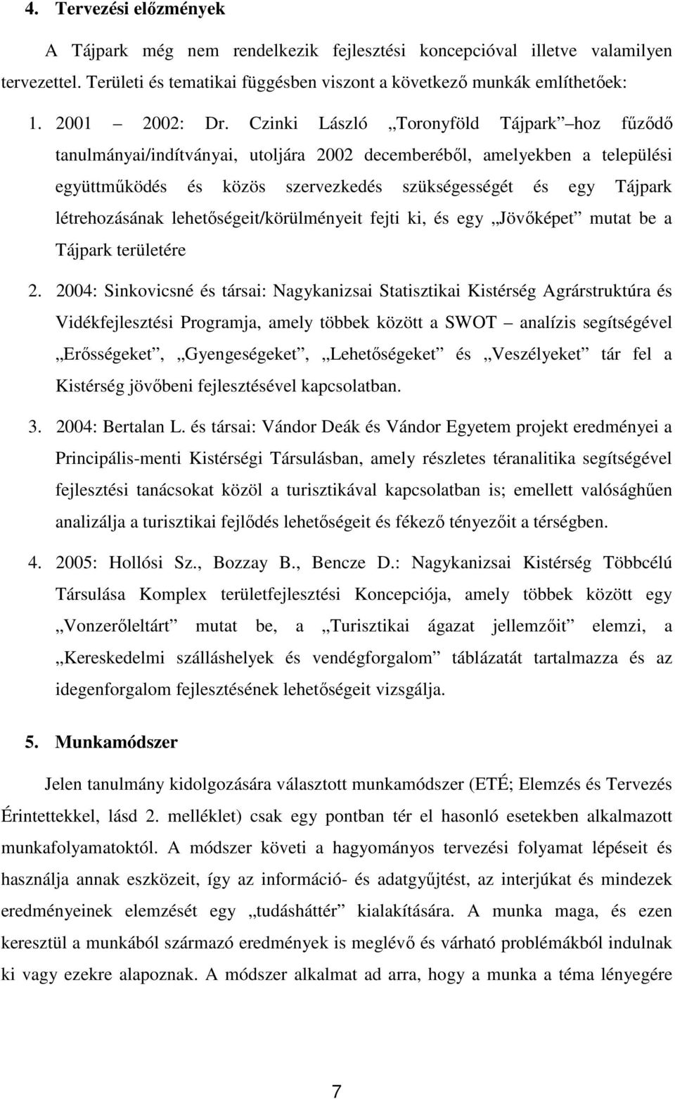 létrehozásának lehetıségeit/körülményeit fejti ki, és egy Jövıképet mutat be a Tájpark területére 2.