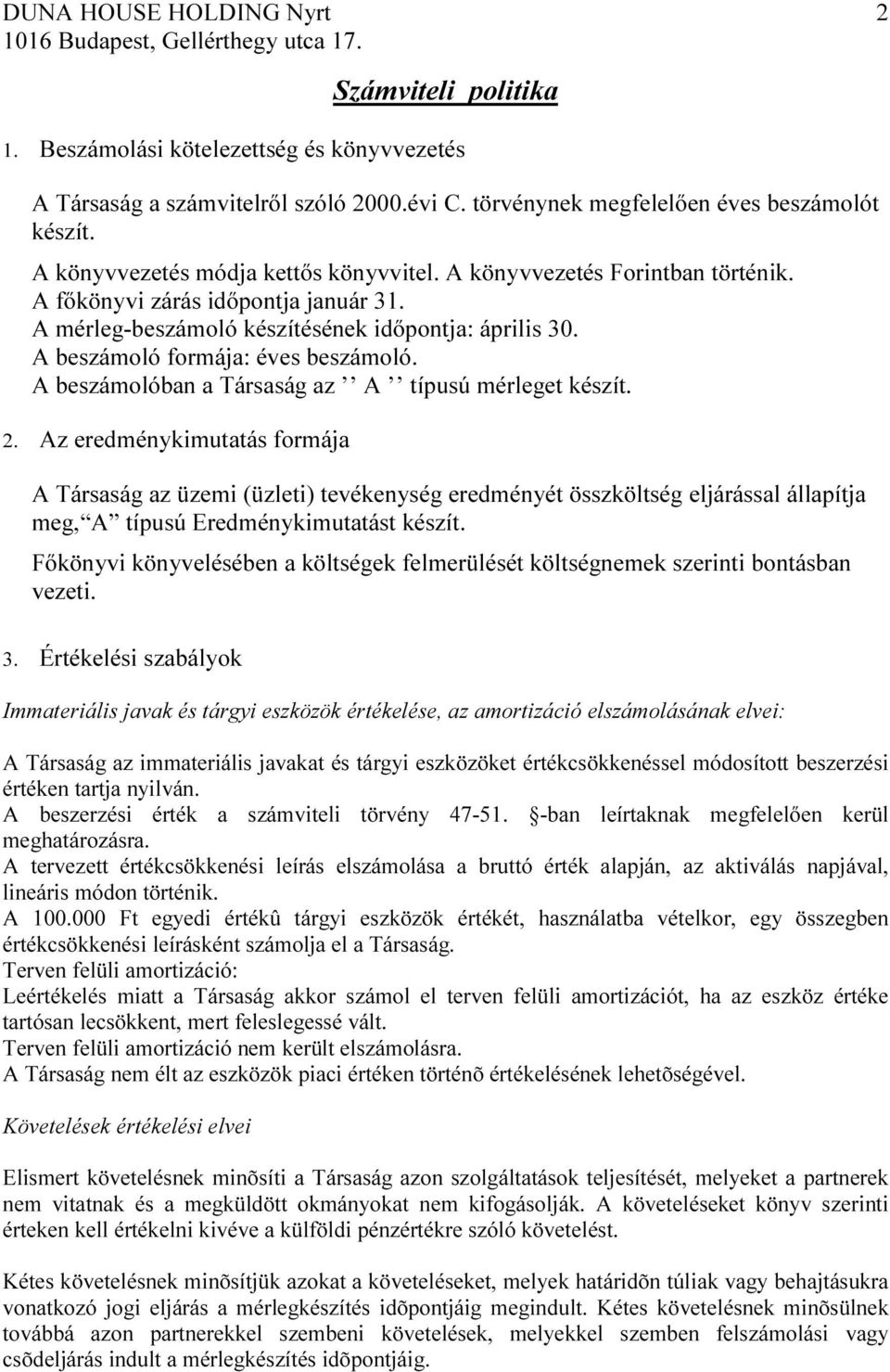 A mérleg-beszámoló készítésének időpontja: április 3. A beszámoló formája: éves beszámoló. A beszámolóban a Társaság az A típusú mérleget készít. 2.