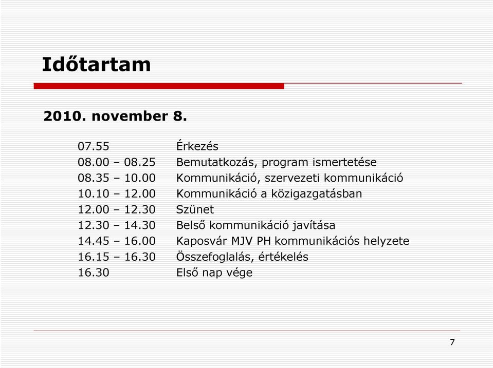 00 Kommunikáció, szervezeti kommunikáció 10.10 12.00 Kommunikáció a közigazgatásban 12.