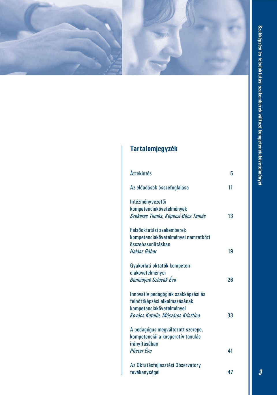 Gyakorlati oktatók kompetenciakövetelményei Bánhidyné Szlovák Éva 26 Innovatív pedagógiák szakképzési és felnőttképzési alkalmazásának kompetenciakövetelményei