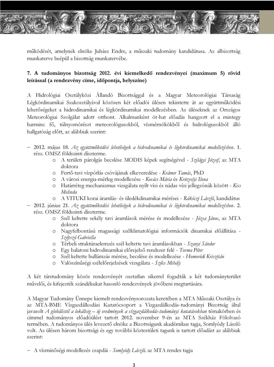 Szakosztályával közösen két előadói ülésen tekintette át az együttműködési lehetőségeket a hidrodinamikai és légkördinamikai modellezésben.