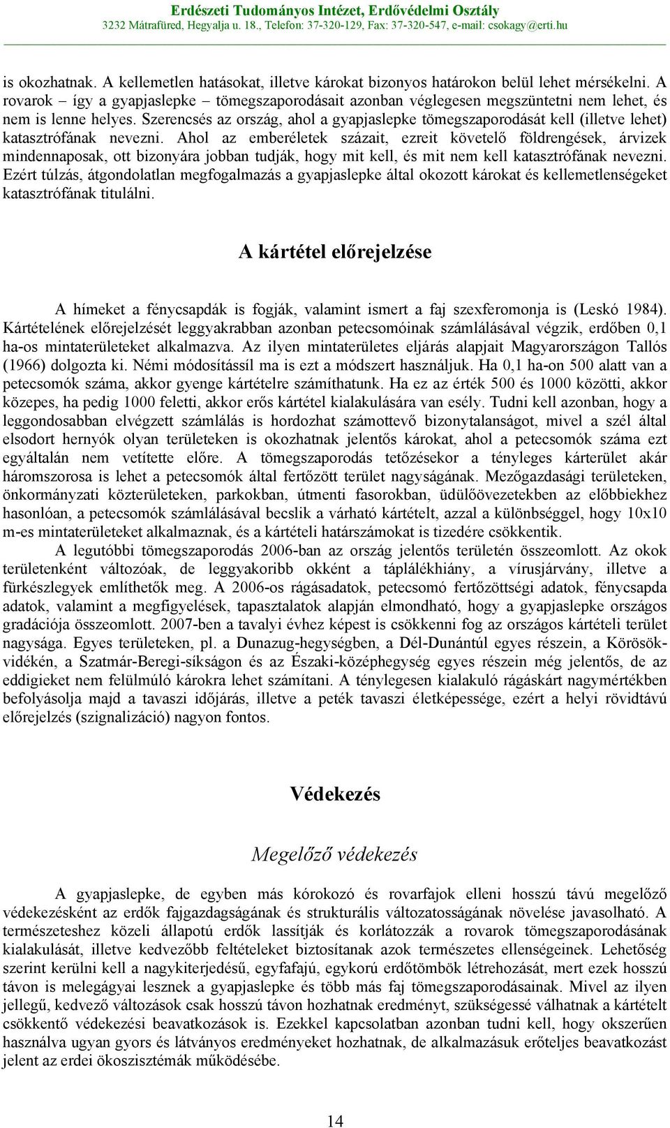 Szerencsés az ország, ahol a gyapjaslepke tömegszaporodását kell (illetve lehet) katasztrófának nevezni.