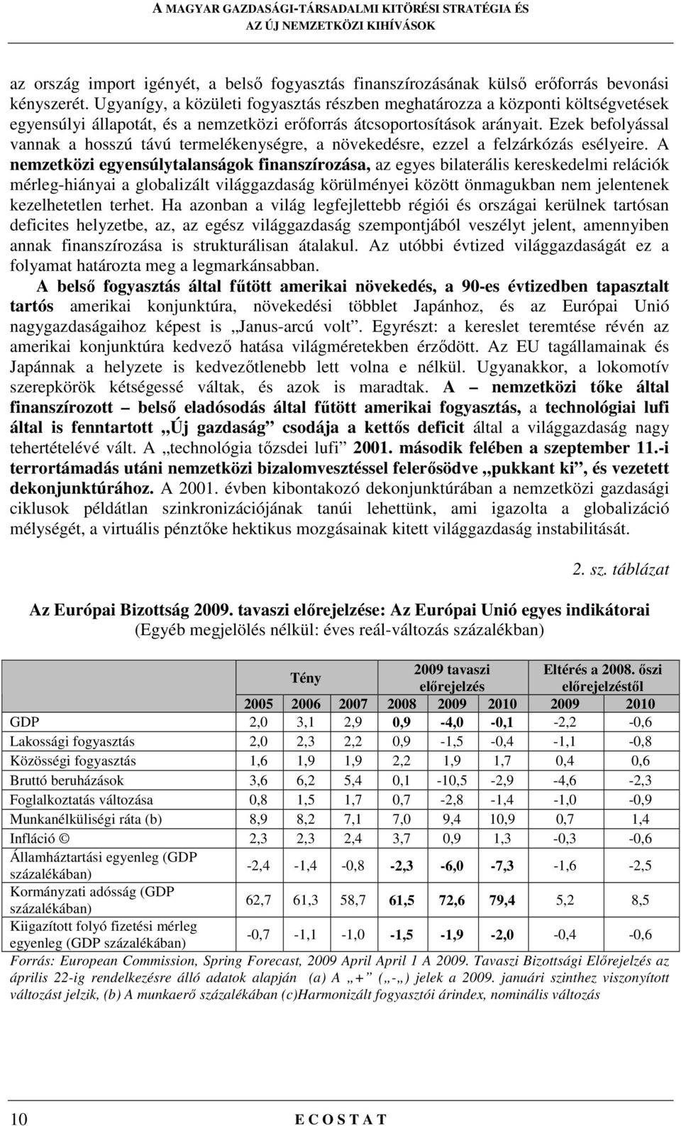 Ezek befolyással vannak a hosszú távú termelékenységre, a növekedésre, ezzel a felzárkózás esélyeire.