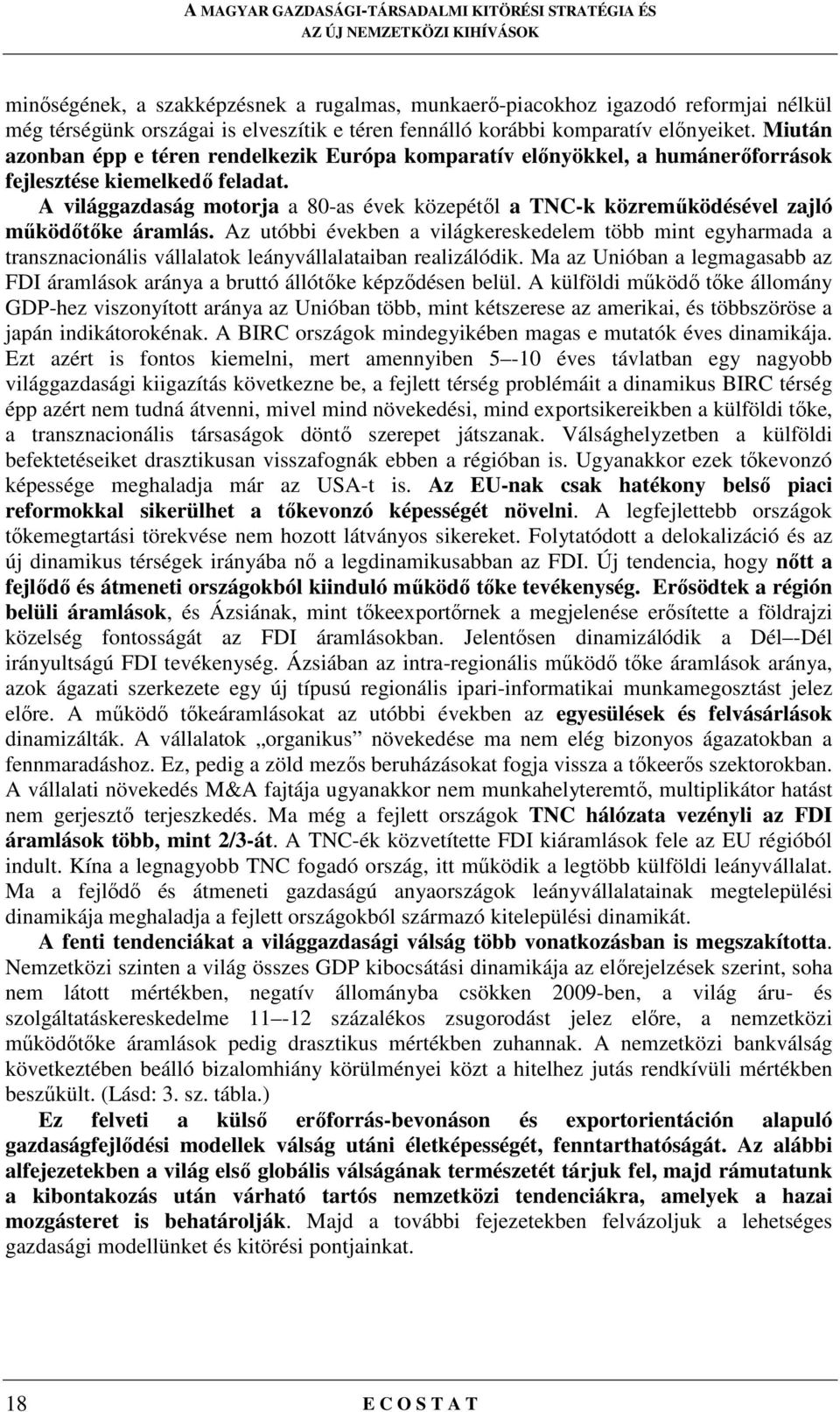 A világgazdaság motorja a 80-as évek közepétıl a TNC-k közremőködésével zajló mőködıtıke áramlás.