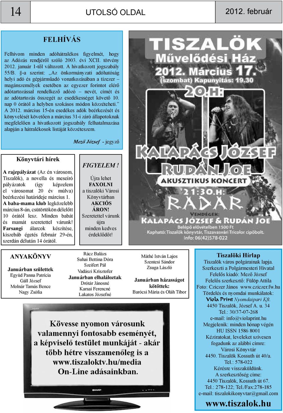 adótartozás összegét az esedékességet követő 10. nap 0 órától a helyben szokásos módon közzéteheti. A 2012.