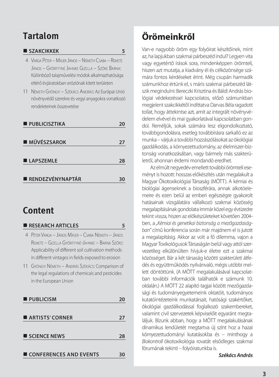 Content RESEARCH ARTICLES 5 4 PÉTER VARGA JÁNOS MÁJER CSABA NÉMETH JÁNOS REMETE GIZELLA GYÖRFFYNÉ-JAHNKE BARNA SZŐKE: Applicability of different soil cultivation methods in different vintages in