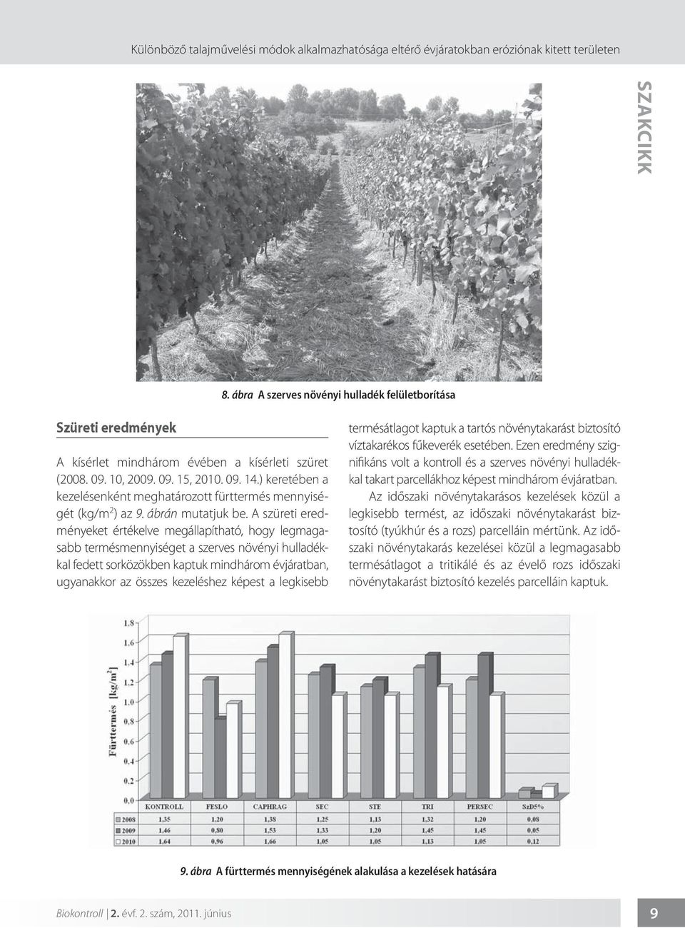 ) keretében a kezelésenként meghatározott fürttermés mennyiségét (kg/m 2 ) az 9. ábrán mutatjuk be.