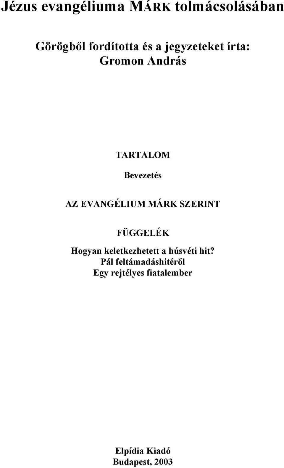 MÁRK SZERINT FÜGGELÉK Hogyan keletkezhetett a húsvéti hit?