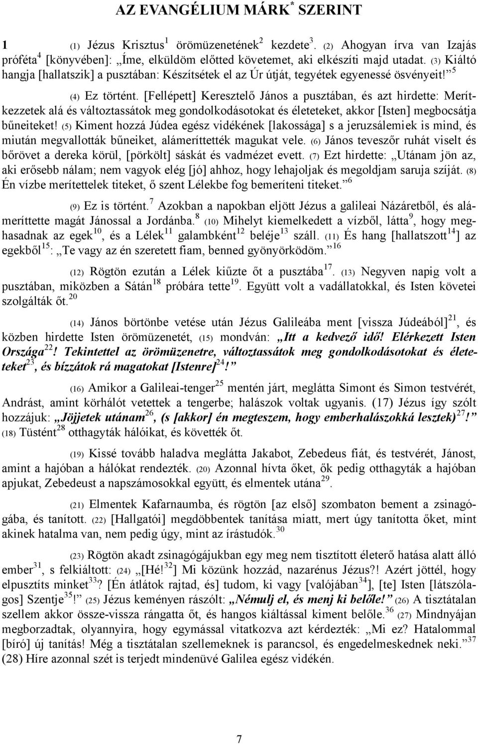 [Fellépett] Keresztelő János a pusztában, és azt hirdette: Merítkezzetek alá és változtassátok meg gondolkodásotokat és életeteket, akkor [Isten] megbocsátja bűneiteket!